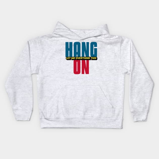 Hang On Let Me Overthink This Kids Hoodie by Hunter_c4 "Click here to uncover more designs"